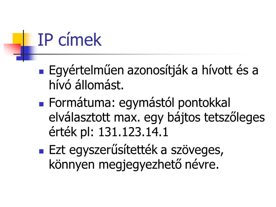 IP címek Egyértelműen azonosítják a hívott és a hívó állomást.