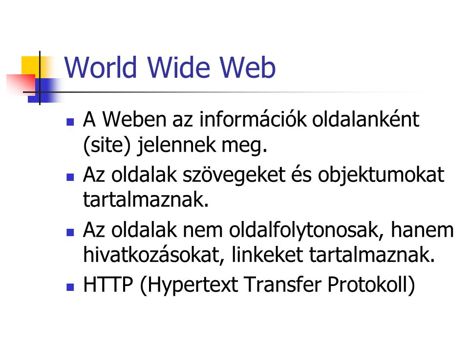 World Wide Web A Weben az információk oldalanként (site) jelennek meg.