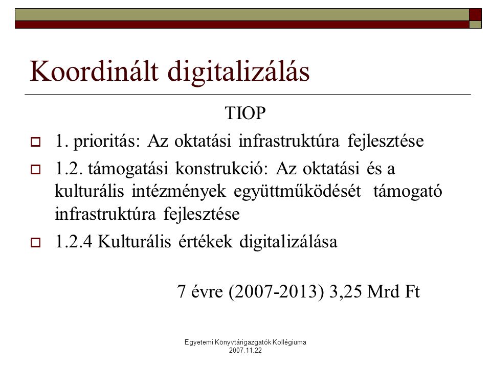 Egyetemi Könyvtárigazgatók Kollégiuma Koordinált digitalizálás TIOP  1.