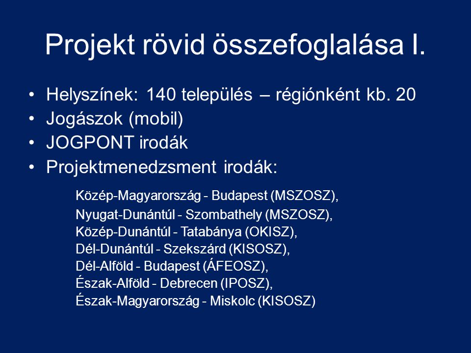Projekt rövid összefoglalása I. Helyszínek: 140 település – régiónként kb.