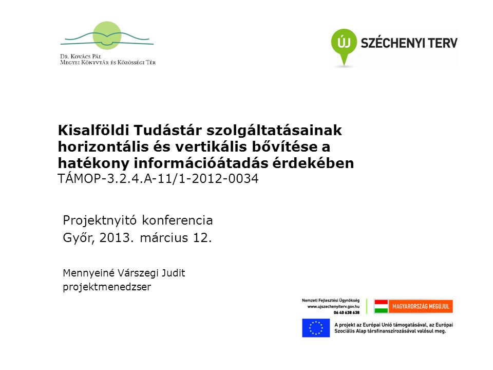 Kisalföldi Tudástár szolgáltatásainak horizontális és vertikális bővítése a hatékony információátadás érdekében TÁMOP A-11/ Projektnyitó konferencia Győr, 2013.