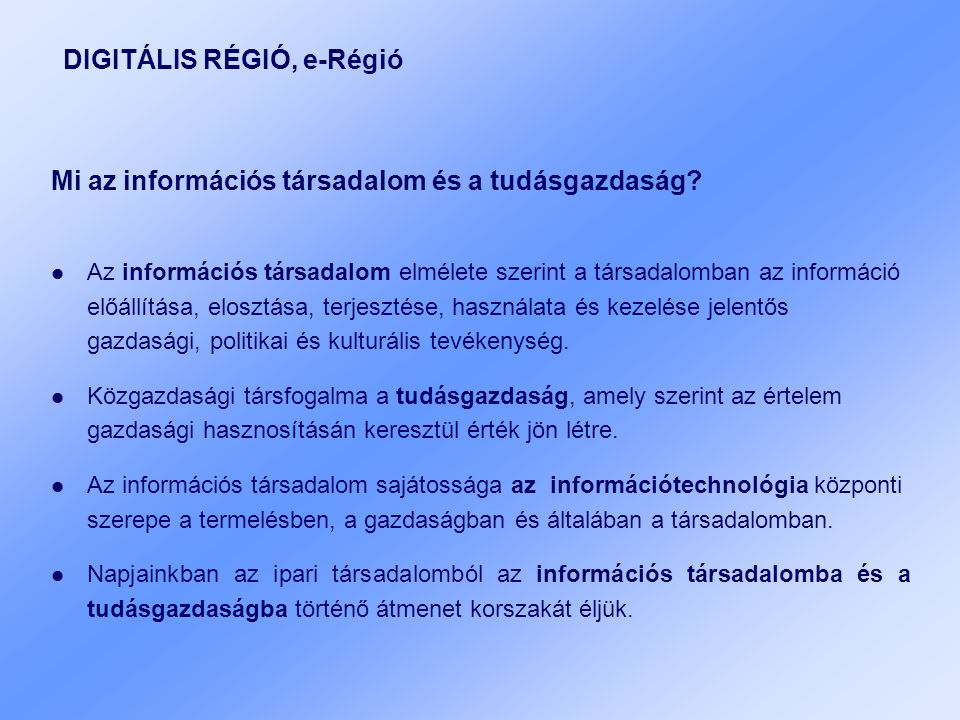 DIGITÁLIS RÉGIÓ, e-Régió Mi az információs társadalom és a tudásgazdaság.