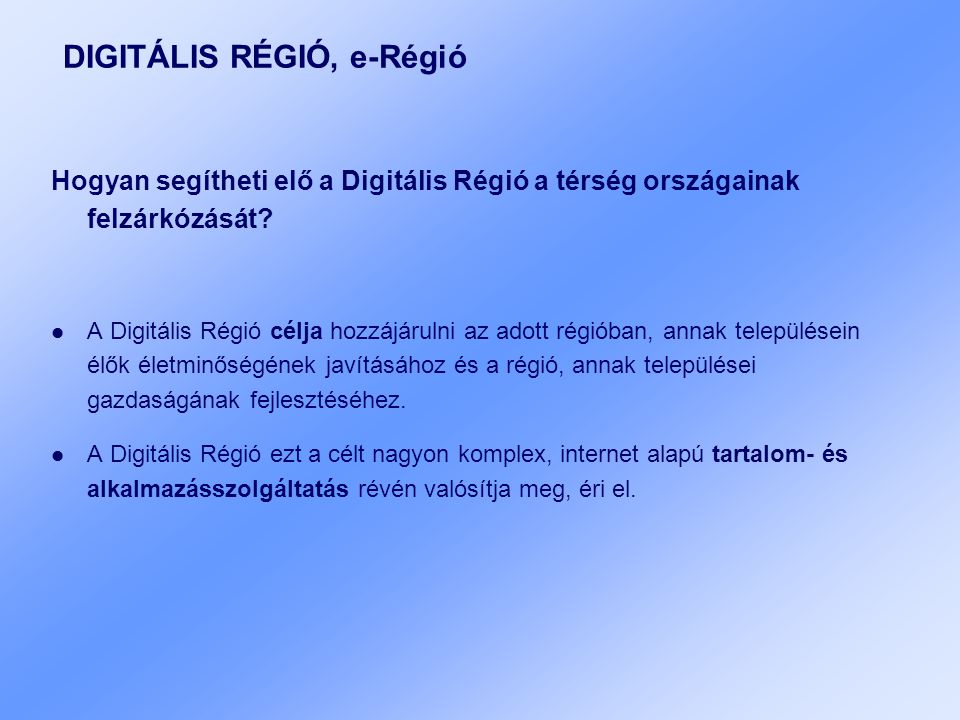 DIGITÁLIS RÉGIÓ, e-Régió Hogyan segítheti elő a Digitális Régió a térség országainak felzárkózását.