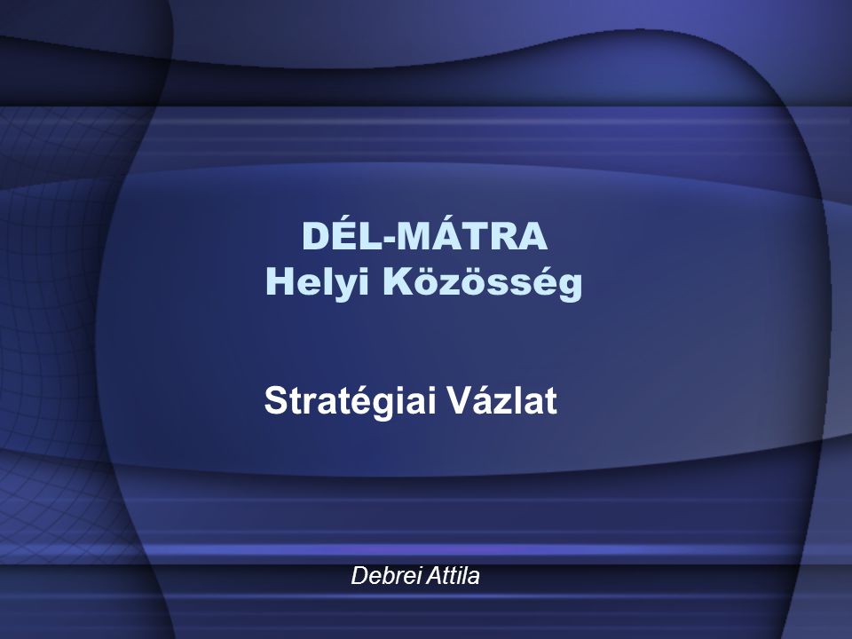DÉL-MÁTRA Helyi Közösség Stratégiai Vázlat Debrei Attila