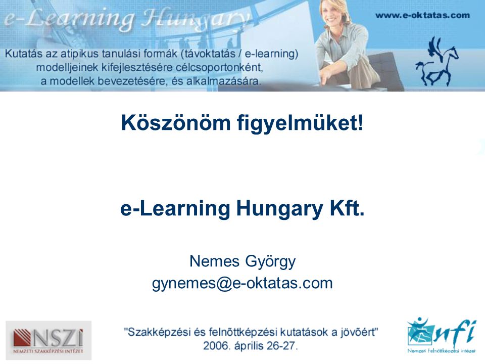 Köszönöm figyelmüket! e-Learning Hungary Kft. Nemes György