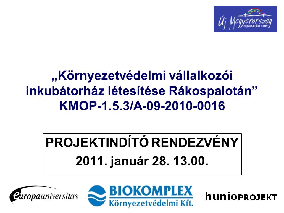 „Környezetvédelmi vállalkozói inkubátorház létesítése Rákospalotán KMOP-1.5.3/A PROJEKTINDÍTÓ RENDEZVÉNY 2011.