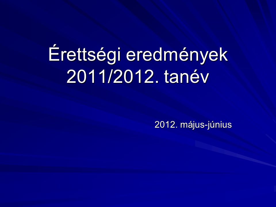 Érettségi eredmények 2011/2012. tanév május-június