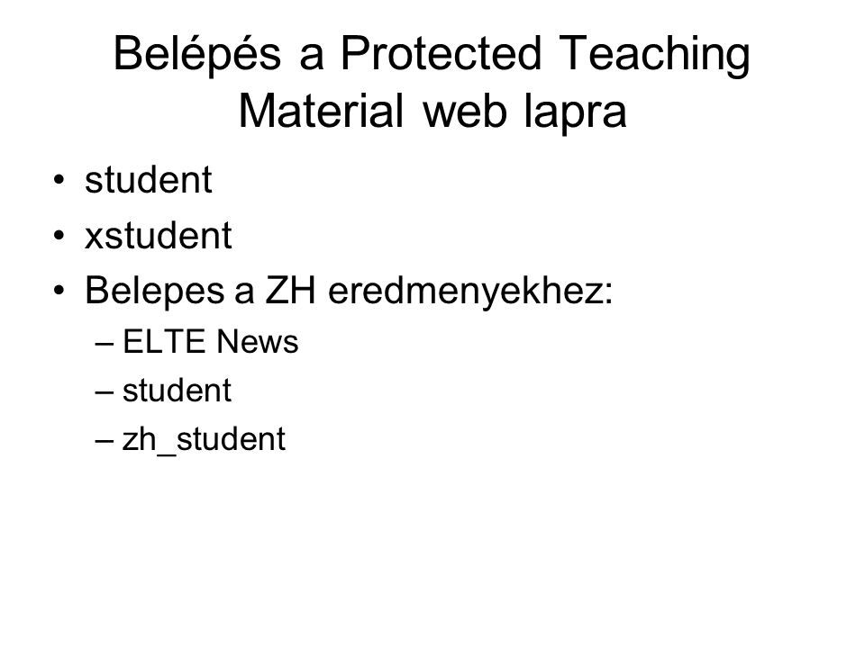 Belépés a Protected Teaching Material web lapra student xstudent Belepes a ZH eredmenyekhez: –ELTE News –student –zh_student