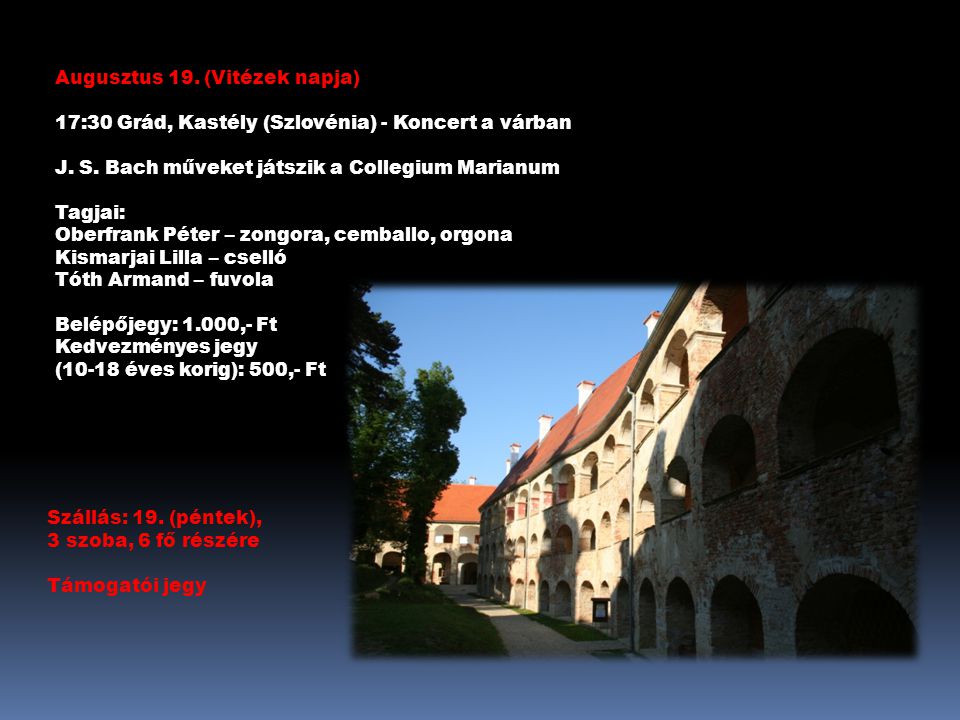 Augusztus 19. (Vitézek napja) 17:30 Grád, Kastély (Szlovénia) - Koncert a várban J.