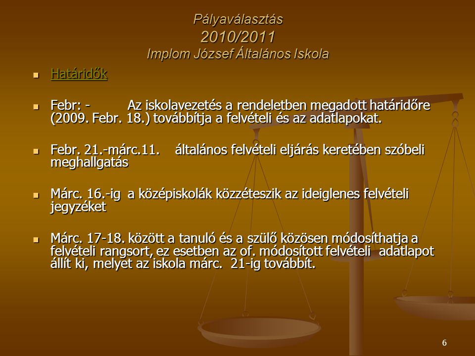 6 Pályaválasztás 2010/2011 Implom József Általános Iskola Határidők Határidők Febr: - Az iskolavezetés a rendeletben megadott határidőre (2009.