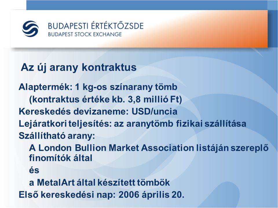 Az új arany kontraktus Alaptermék: 1 kg-os színarany tömb (kontraktus értéke kb.