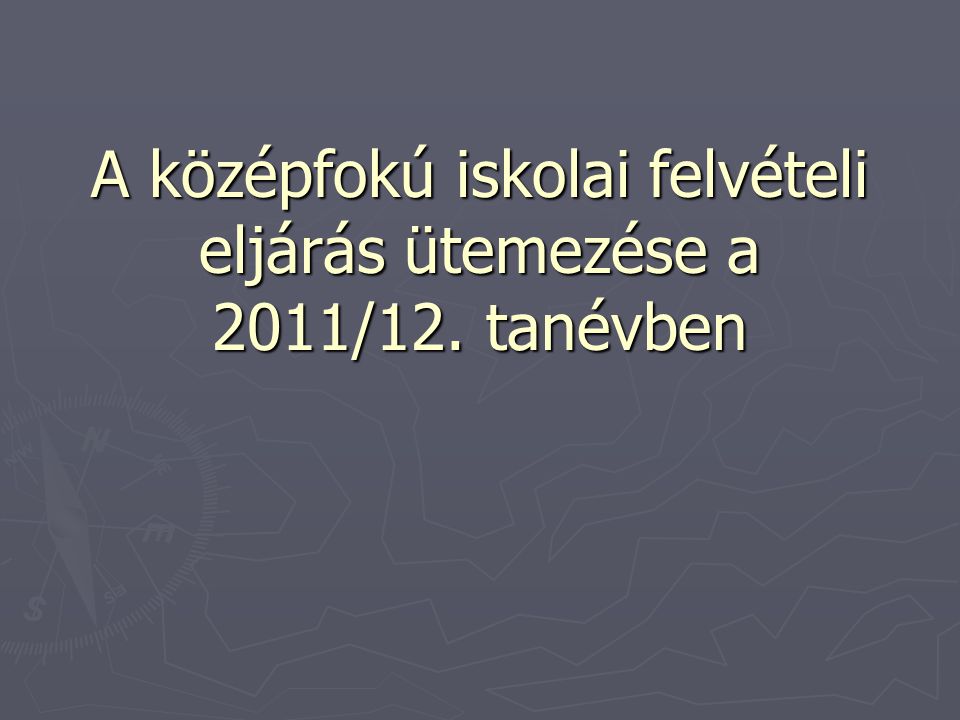 A középfokú iskolai felvételi eljárás ütemezése a 2011/12. tanévben