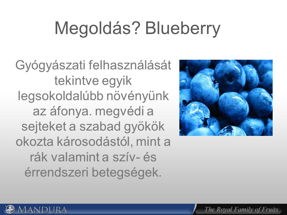 Megoldás. Blueberry Gyógyászati felhasználását tekintve egyik legsokoldalúbb növényünk az áfonya.