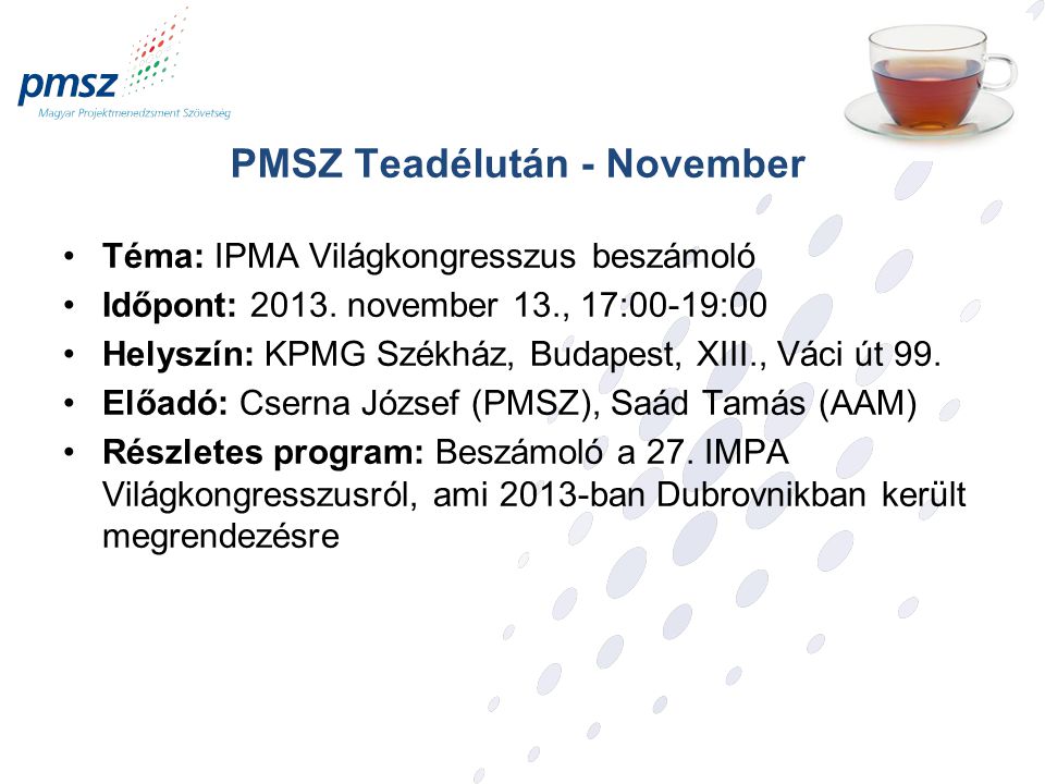 PMSZ Teadélután - November Téma: IPMA Világkongresszus beszámoló Időpont: 2013.