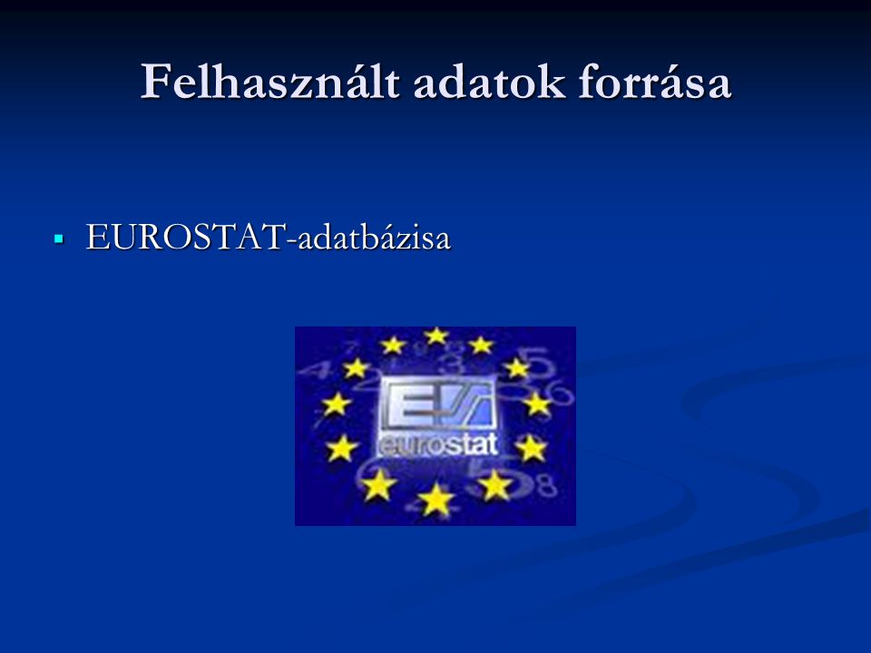 Felhasznált adatok forrása  EUROSTAT-adatbázisa