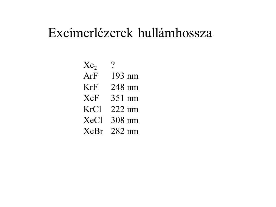 Excimerlézerek hullámhossza Xe 2 ArF193 nm KrF248 nm XeF351 nm KrCl222 nm XeCl308 nm XeBr282 nm