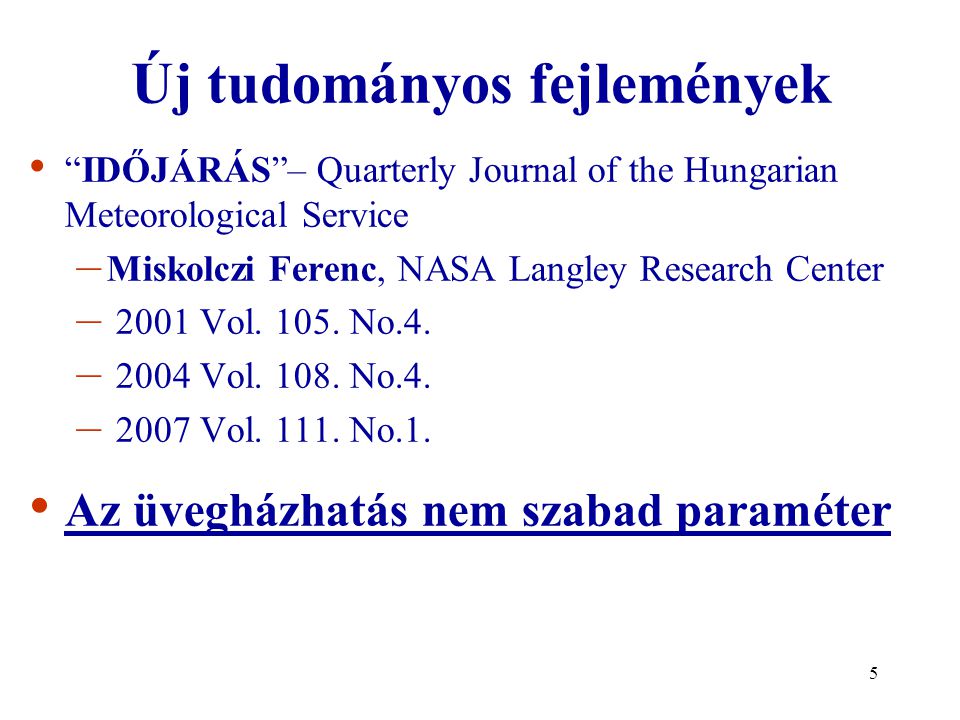 5 Új tudományos fejlemények IDŐJÁRÁS – Quarterly Journal of the Hungarian Meteorological Service – Miskolczi Ferenc, NASA Langley Research Center – 2001 Vol.