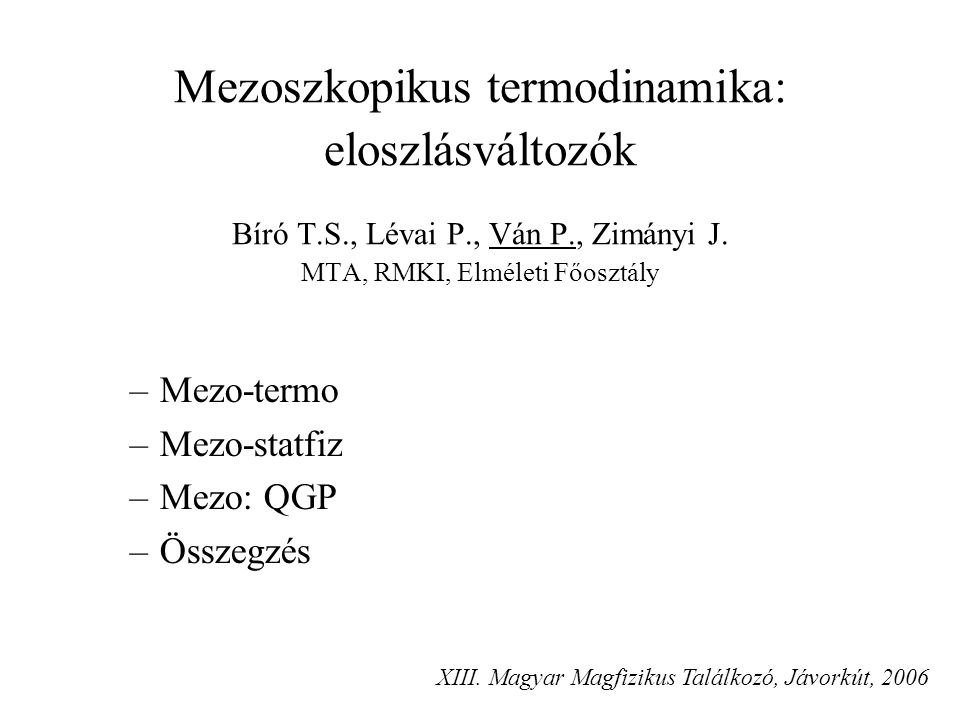 Mezoszkopikus termodinamika: eloszlásváltozók Bíró T.S., Lévai P., Ván P., Zimányi J.