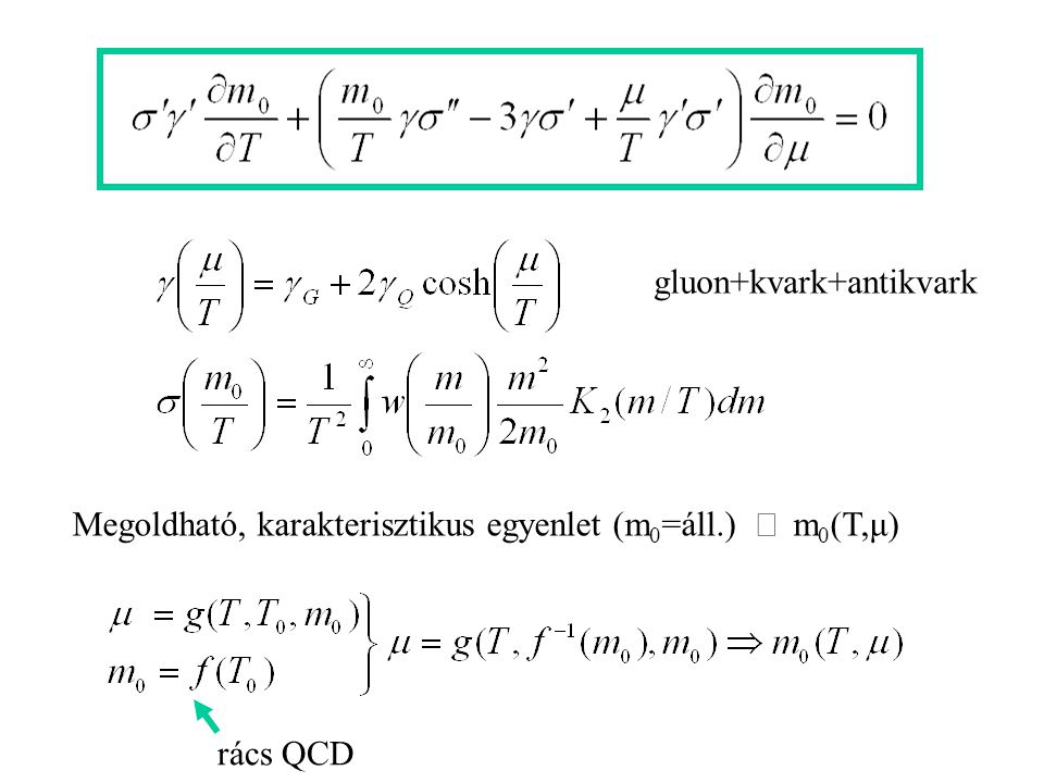 Megoldható, karakterisztikus egyenlet (m 0 =áll.)  m 0 (T,μ) gluon+kvark+antikvark rács QCD