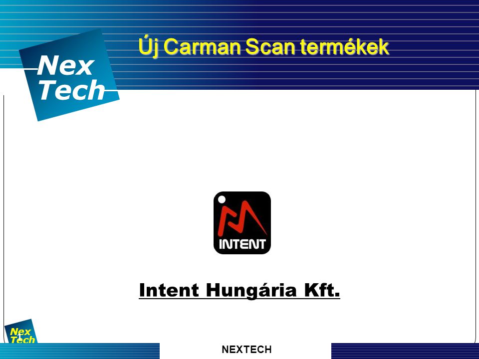 자 동 차 진 단 기 기 의 명 가 Nex Tech 1 Nex Tech Új Carman Scan termékek Új Carman Scan termékek Intent Hungária Kft.