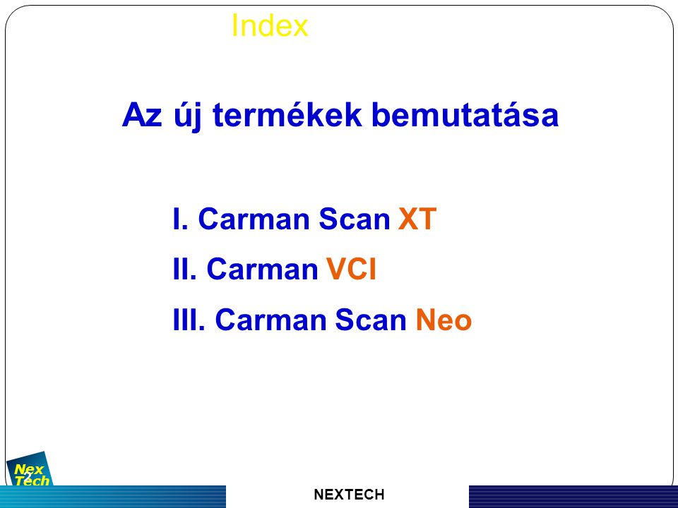 자 동 차 진 단 기 기 의 명 가 Nex Tech Index 2 Az új termékek bemutatása I.