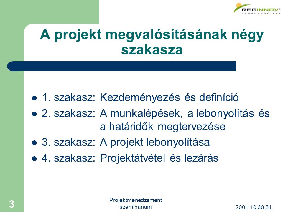 Projektmenedzsment szeminárium 3 A projekt megvalósításának négy szakasza 1.