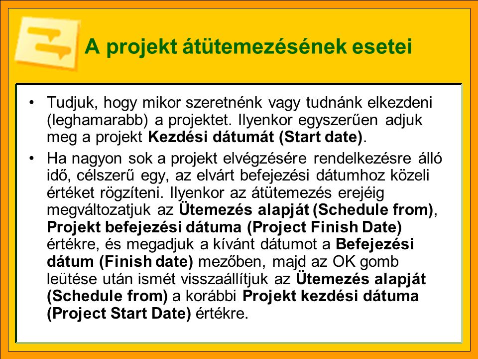 A projekt átütemezésének esetei Tudjuk, hogy mikor szeretnénk vagy tudnánk elkezdeni (leghamarabb) a projektet.