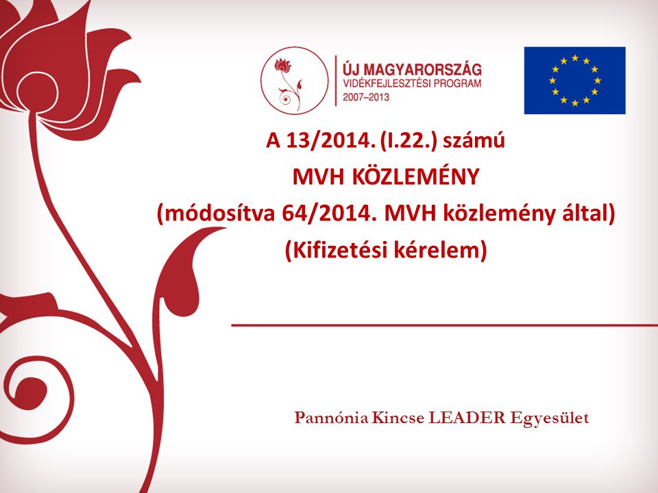 Pannónia Kincse LEADER Egyesület A 13/2014. (I.22.) számú MVH KÖZLEMÉNY (módosítva 64/2014.