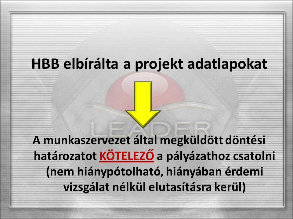 HBB elbírálta a projekt adatlapokat A munkaszervezet által megküldött döntési határozatot KÖTELEZŐ a pályázathoz csatolni (nem hiánypótolható, hiányában érdemi vizsgálat nélkül elutasításra kerül)