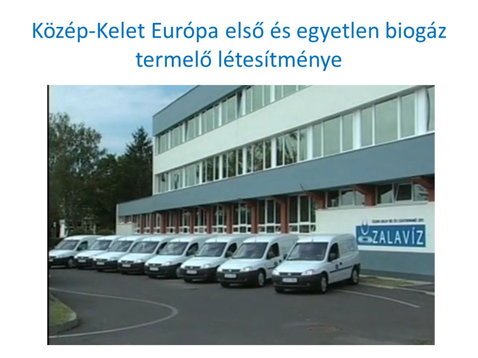 Közép-Kelet Európa első és egyetlen biogáz termelő létesítménye