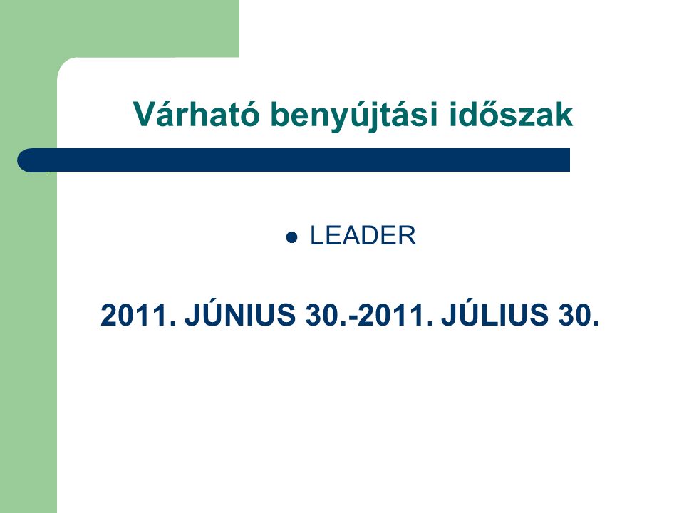 Várható benyújtási időszak LEADER JÚNIUS JÚLIUS 30.