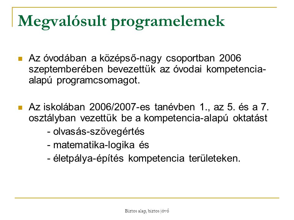 Biztos alap, biztos jövő Megvalósult programelemek Az óvodában a középső-nagy csoportban 2006 szeptemberében bevezettük az óvodai kompetencia- alapú programcsomagot.