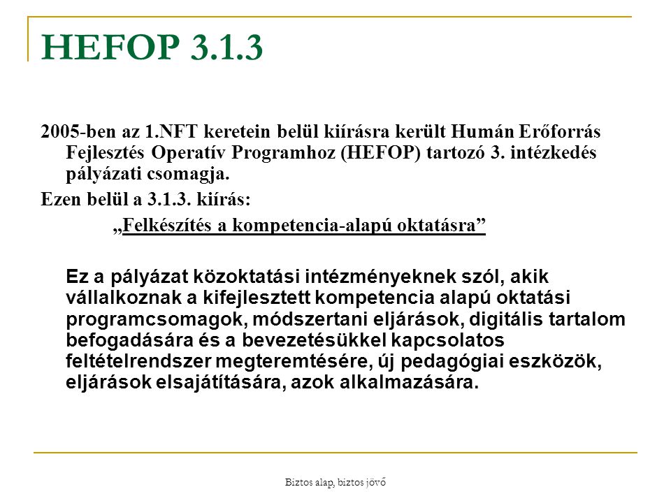 Biztos alap, biztos jövő HEFOP ben az 1.NFT keretein belül kiírásra került Humán Erőforrás Fejlesztés Operatív Programhoz (HEFOP) tartozó 3.