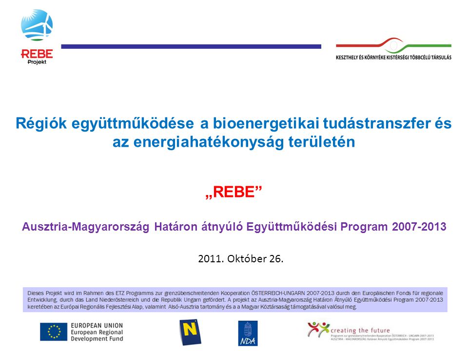 Régiók együttműködése a bioenergetikai tudástranszfer és az energiahatékonyság területén „REBE Ausztria-Magyarország Határon átnyúló Együttműködési Program