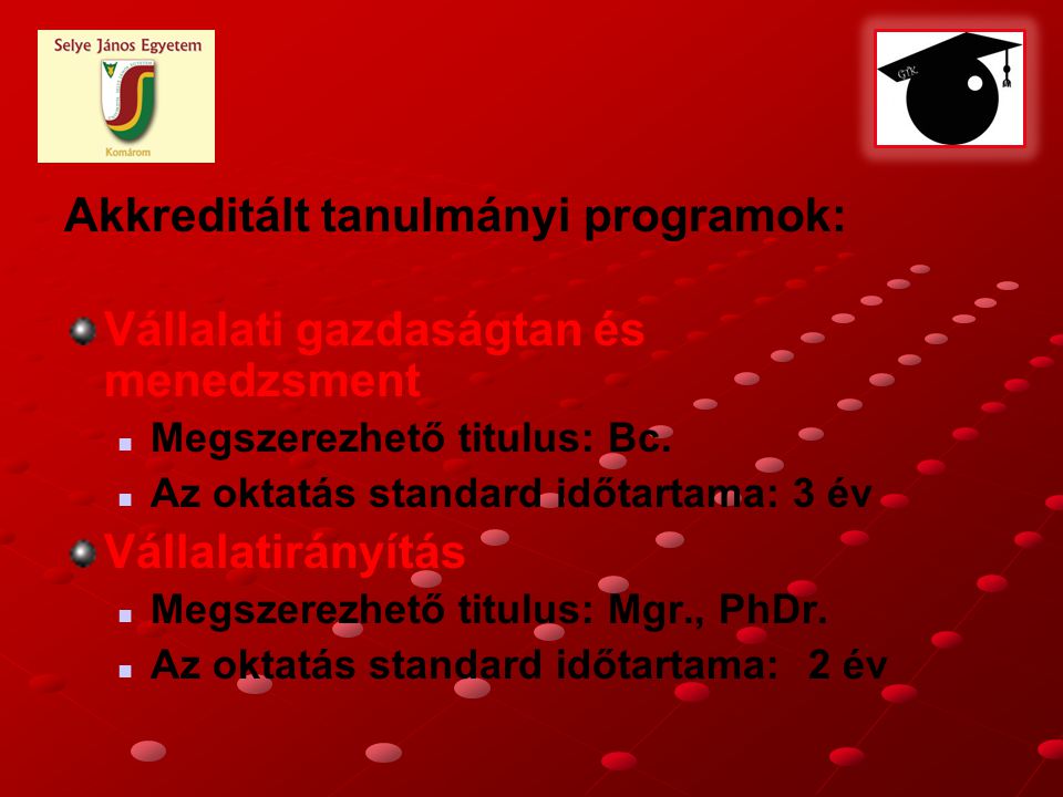 Akkreditált tanulmányi programok: Vállalati gazdaságtan és menedzsment Megszerezhető titulus: Bc.