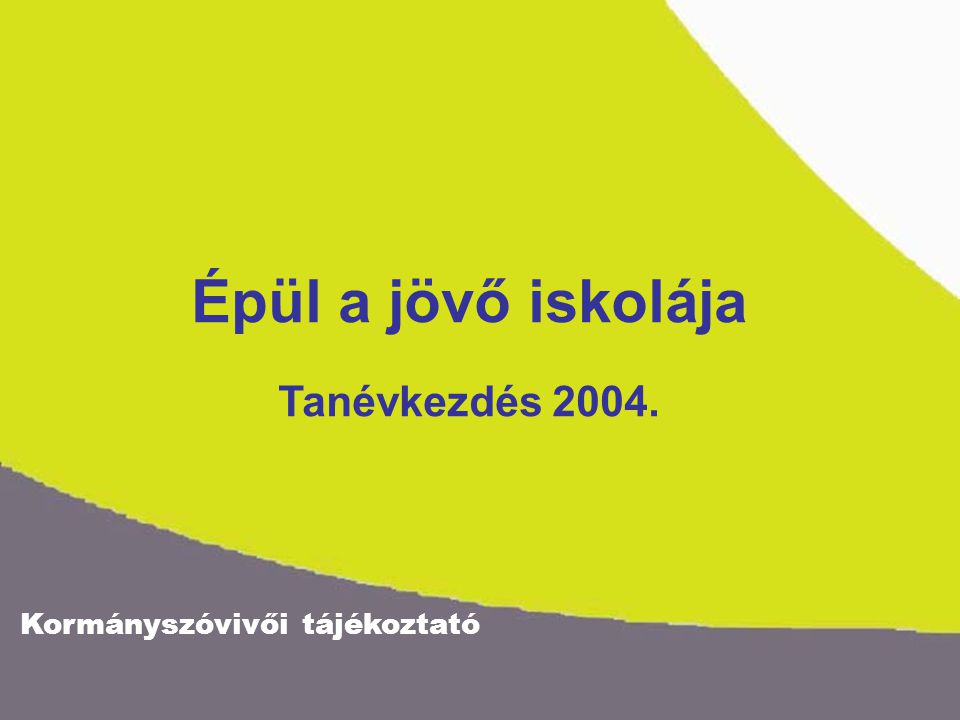 Kormányszóvivői tájékoztató Épül a jövő iskolája Tanévkezdés 2004.