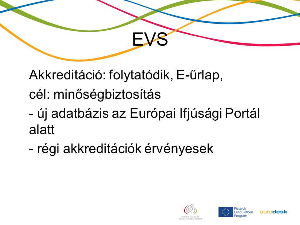 EVS Akkreditáció: folytatódik, E-űrlap, cél: minőségbiztosítás - új adatbázis az Európai Ifjúsági Portál alatt - régi akkreditációk érvényesek