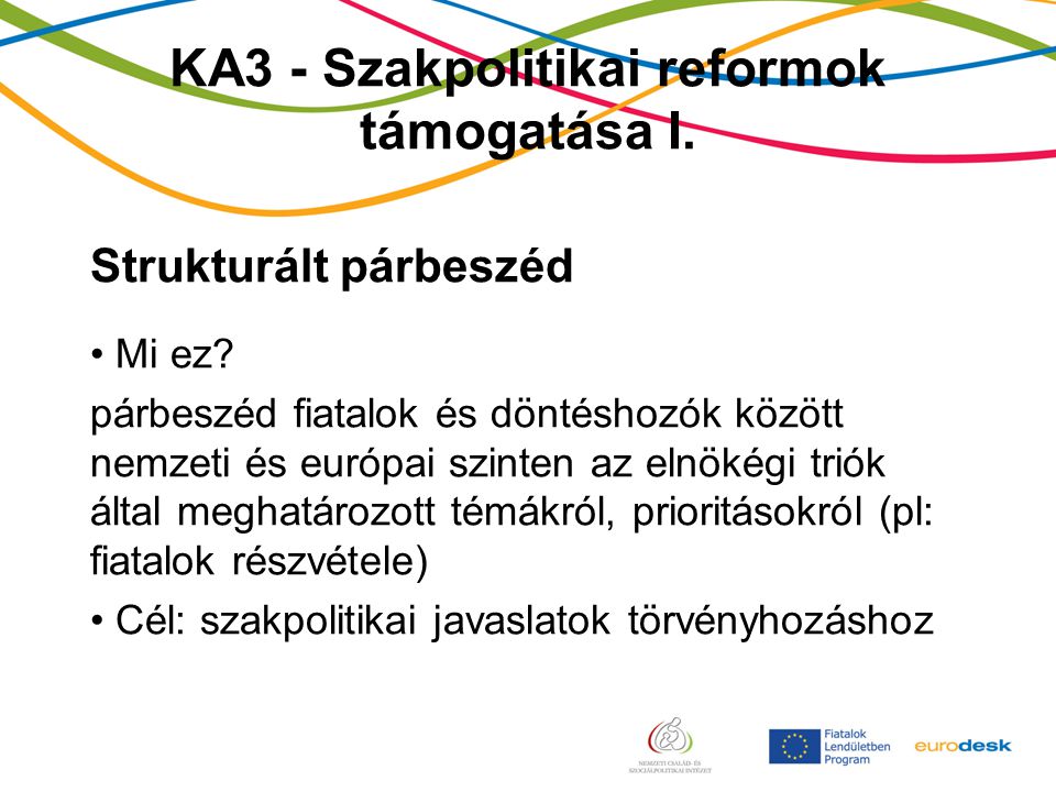 KA3 - Szakpolitikai reformok támogatása I. Strukturált párbeszéd Mi ez.
