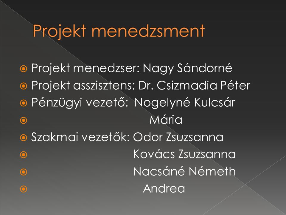  Projekt menedzser: Nagy Sándorné  Projekt asszisztens: Dr.