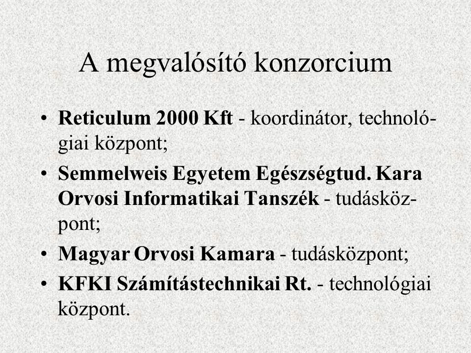 A megvalósító konzorcium Reticulum 2000 Kft - koordinátor, technoló- giai központ; Semmelweis Egyetem Egészségtud.