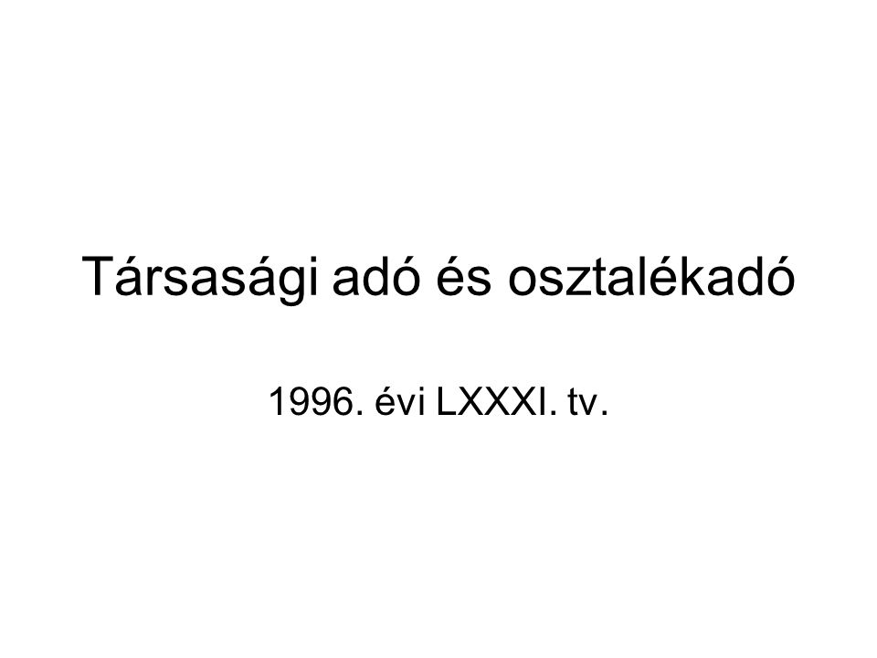 Társasági adó és osztalékadó évi LXXXI. tv.