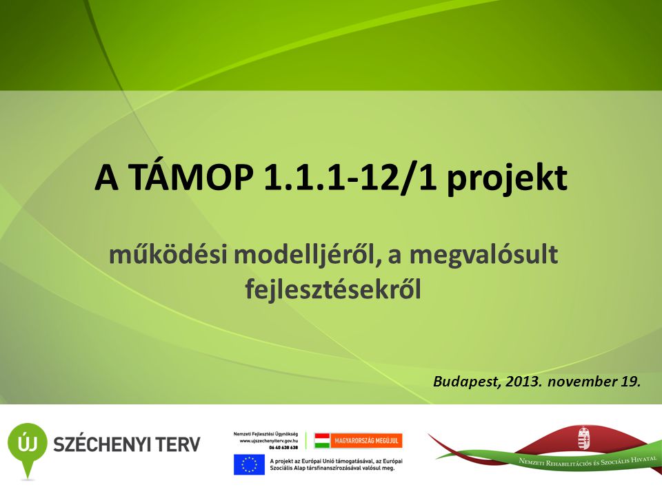 A TÁMOP /1 projekt működési modelljéről, a megvalósult fejlesztésekről Budapest, 2013.