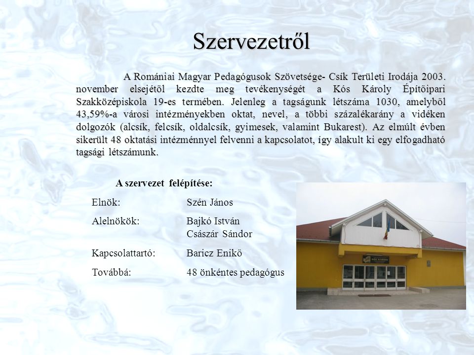 Szervezetről A Romániai Magyar Pedagógusok Szövetsége- Csík Területi Irodája 2003.