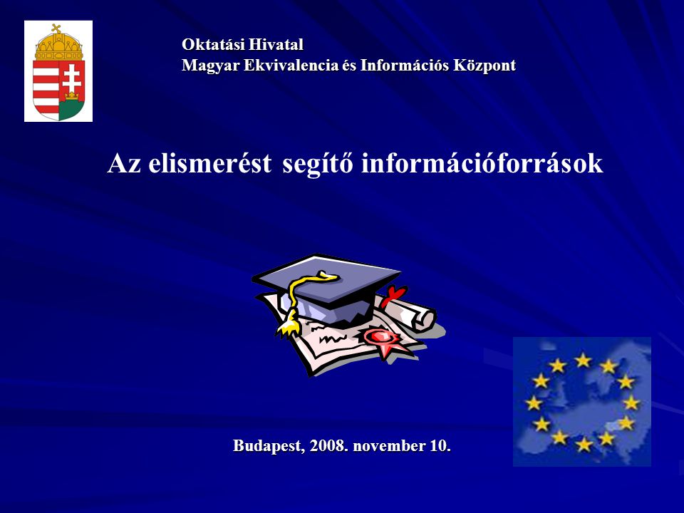 Az elismerést segítő információforrások Oktatási Hivatal Magyar Ekvivalencia és Információs Központ Budapest, 2008.