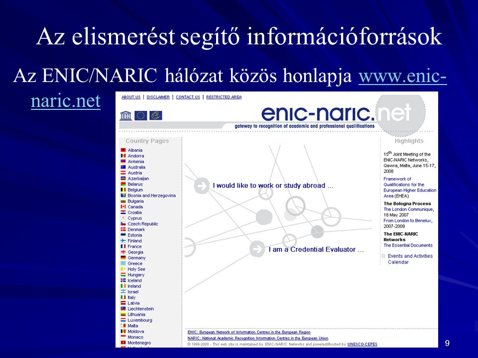 9 Az elismerést segítő információforrások Az ENIC/NARIC hálózat közös honlapja   naric.netwww.enic- naric.net