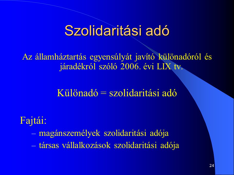 24 Szolidaritási adó Az államháztartás egyensúlyát javító különadóról és járadékról szóló 2006.