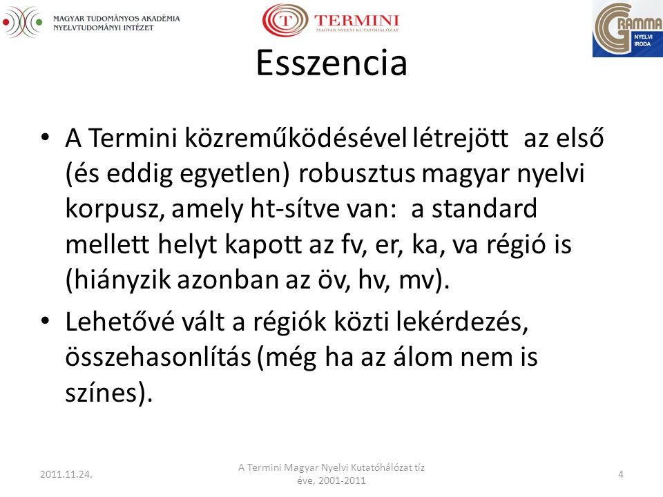 Esszencia A Termini közreműködésével létrejött az első (és eddig egyetlen) robusztus magyar nyelvi korpusz, amely ht-sítve van: a standard mellett helyt kapott az fv, er, ka, va régió is (hiányzik azonban az öv, hv, mv).