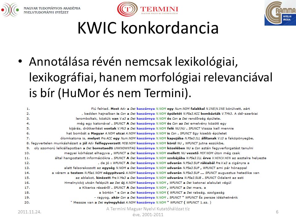KWIC konkordancia Annotálása révén nemcsak lexikológiai, lexikográfiai, hanem morfológiai relevanciával is bír (HuMor és nem Termini).