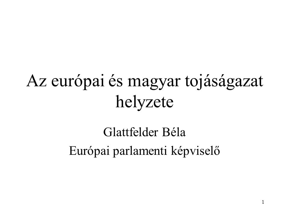 1 Az európai és magyar tojáságazat helyzete Glattfelder Béla Európai parlamenti képviselő