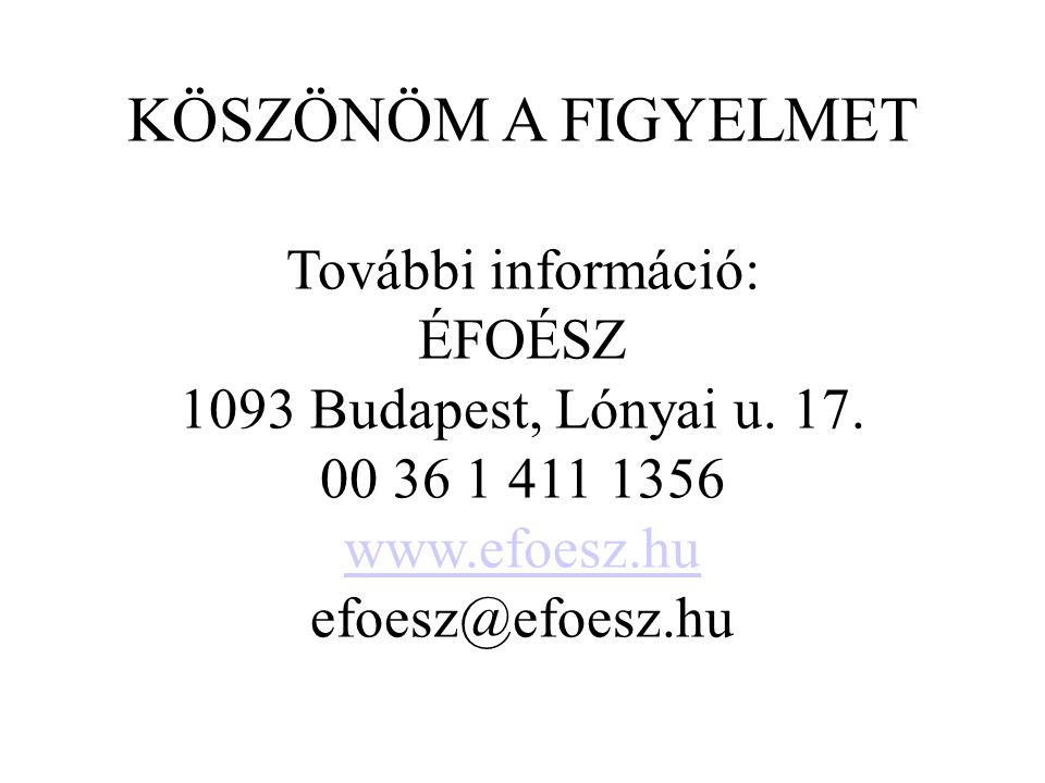 KÖSZÖNÖM A FIGYELMET További információ: ÉFOÉSZ 1093 Budapest, Lónyai u.
